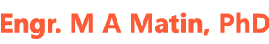 Engr. M A Matin, PhD
